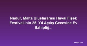 Nadur, Malta Uluslararası Havai Fişek Festivali'nin 25. Yıl Açılış Gecesine Ev Sahipliği Yapacak