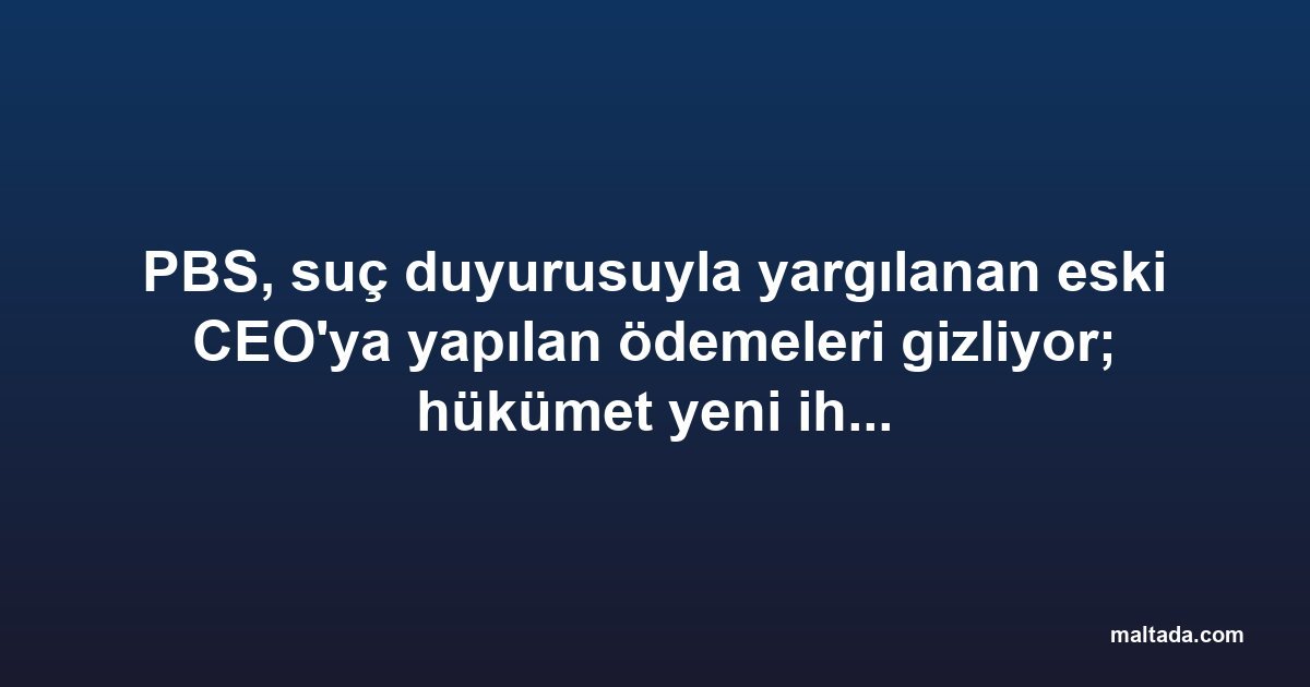PBS, suç duyurusuyla yargılanan eski CEO'ya yapılan ödemeleri gizliyor; hükümet yeni ihaleler vermeye devam ediyor