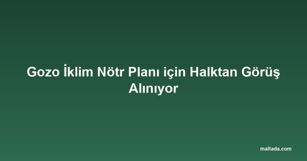 Gozo İklim Nötr Planı için Halktan Görüş Alınıyor
