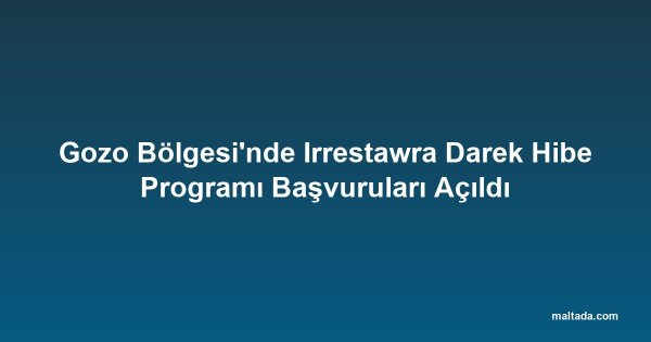 Gozo Bölgesi'nde Irrestawra Darek Hibe Programı Başvuruları Açıldı