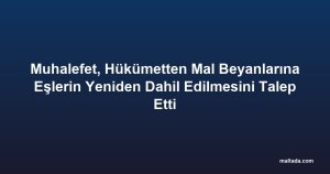 Muhalefet, Hükümetten Mal Beyanlarına Eşlerin Yeniden Dahil Edilmesini Talep Etti