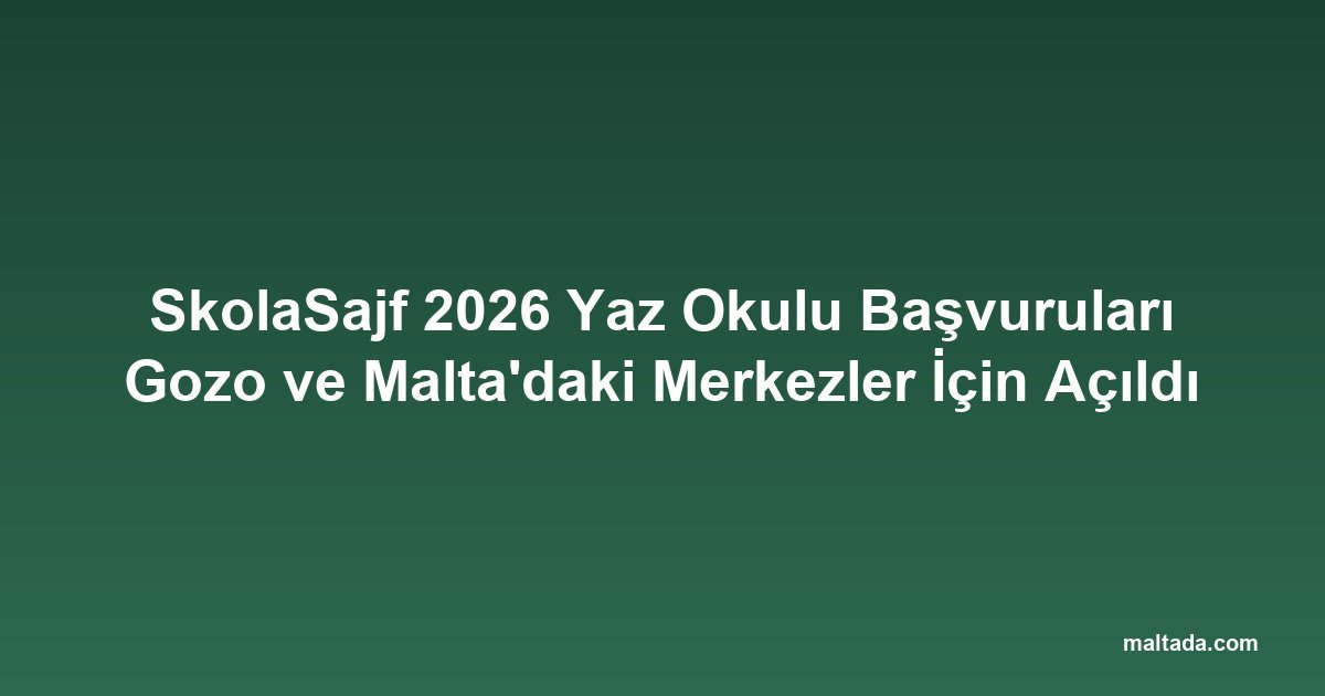 SkolaSajf 2026 Yaz Okulu Başvuruları Gozo ve Malta'daki Merkezler İçin Açıldı
