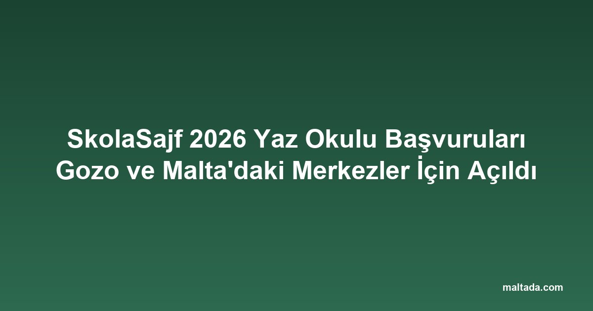 SkolaSajf 2026 Yaz Okulu Başvuruları Gozo ve Malta'daki Merkezler İçin Açıldı