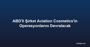 ABD'li Şirket Aviation Cosmetics'in Operasyonlarını Devralacak