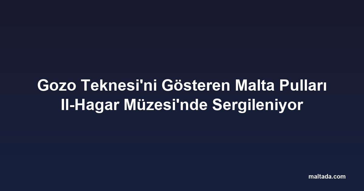 Gozo Teknesi'ni Gösteren Malta Pulları Il-Hagar Müzesi'nde Sergileniyor