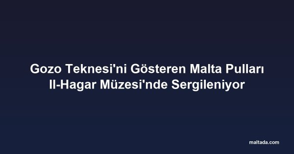 Gozo Teknesi'ni Gösteren Malta Pulları Il-Hagar Müzesi'nde Sergileniyor