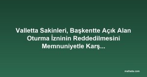 Valletta Sakinleri, Başkentte Açık Alan Oturma İzninin Reddedilmesini Memnuniyetle Karşıladı