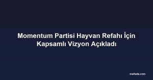 Momentum Partisi Hayvan Refahı İçin Kapsamlı Vizyon Açıkladı