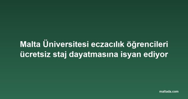 Malta Üniversitesi eczacılık öğrencileri ücretsiz staj dayatmasına isyan ediyor