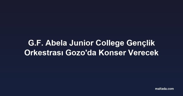 G.F. Abela Junior College Gençlik Orkestrası Gozo'da Konser Verecek