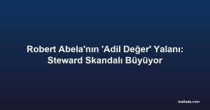 Robert Abela'nın 'Adil Değer' Yalanı: Steward Skandalı Büyüyor