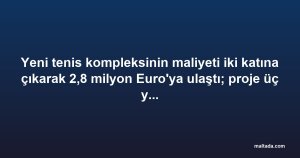 Yeni tenis kompleksinin maliyeti iki katına çıkarak 2,8 milyon Euro'ya ulaştı; proje üç yıl gecikmeyle tamamlandı
