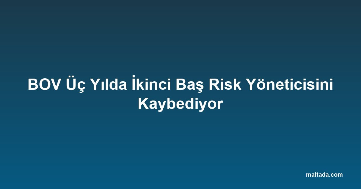 BOV Üç Yılda İkinci Baş Risk Yöneticisini Kaybediyor