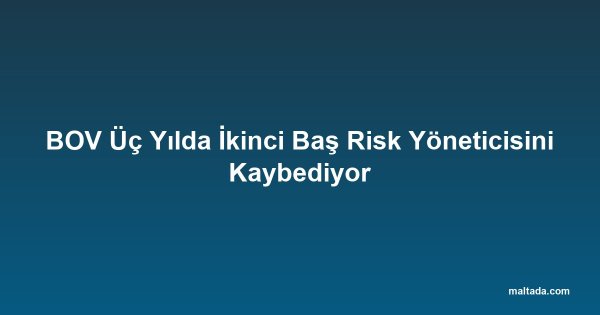 BOV Üç Yılda İkinci Baş Risk Yöneticisini Kaybediyor