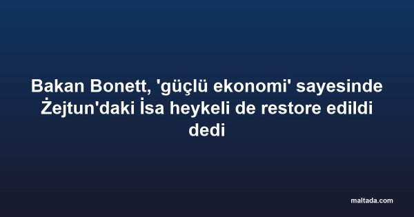 Bakan Bonett, 'güçlü ekonomi' sayesinde Żejtun'daki İsa heykeli de restore edildi dedi