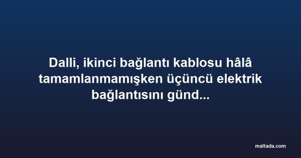 Dalli, ikinci bağlantı kablosu hâlâ tamamlanmamışken üçüncü elektrik bağlantısını gündeme getirdi