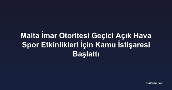 Malta İmar Otoritesi Geçici Açık Hava Spor Etkinlikleri İçin Kamu İstişaresi Başlattı