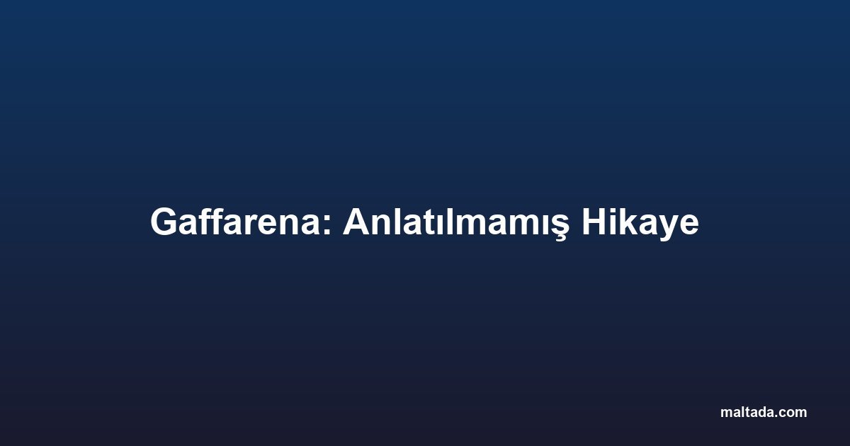 Gaffarena: Anlatılmamış Hikaye