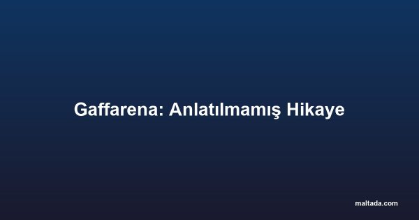 Gaffarena: Anlatılmamış Hikaye