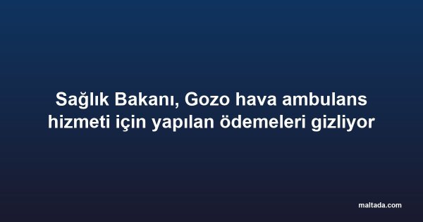 Sağlık Bakanı, Gozo hava ambulans hizmeti için yapılan ödemeleri gizliyor