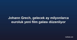 Johann Grech, gelecek ay milyonlarca euroluk yeni film galası düzenliyor