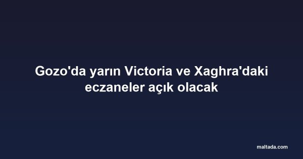 Gozo'da yarın Victoria ve Xaghra'daki eczaneler açık olacak