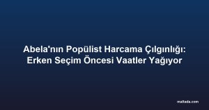 Abela'nın Popülist Harcama Çılgınlığı: Erken Seçim Öncesi Vaatler Yağıyor