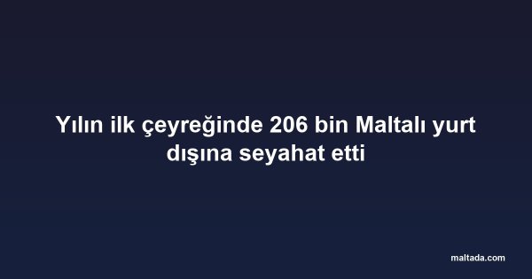 Yılın ilk çeyreğinde 206 bin Maltalı yurt dışına seyahat etti