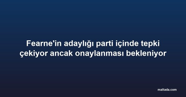 Fearne'in adaylığı parti içinde tepki çekiyor ancak onaylanması bekleniyor