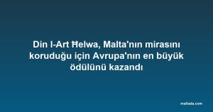 Din l-Art Ħelwa, Malta'nın mirasını koruduğu için Avrupa'nın en büyük ödülünü kazandı