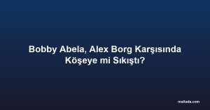 Bobby Abela, Alex Borg Karşısında Köşeye mi Sıkıştı?