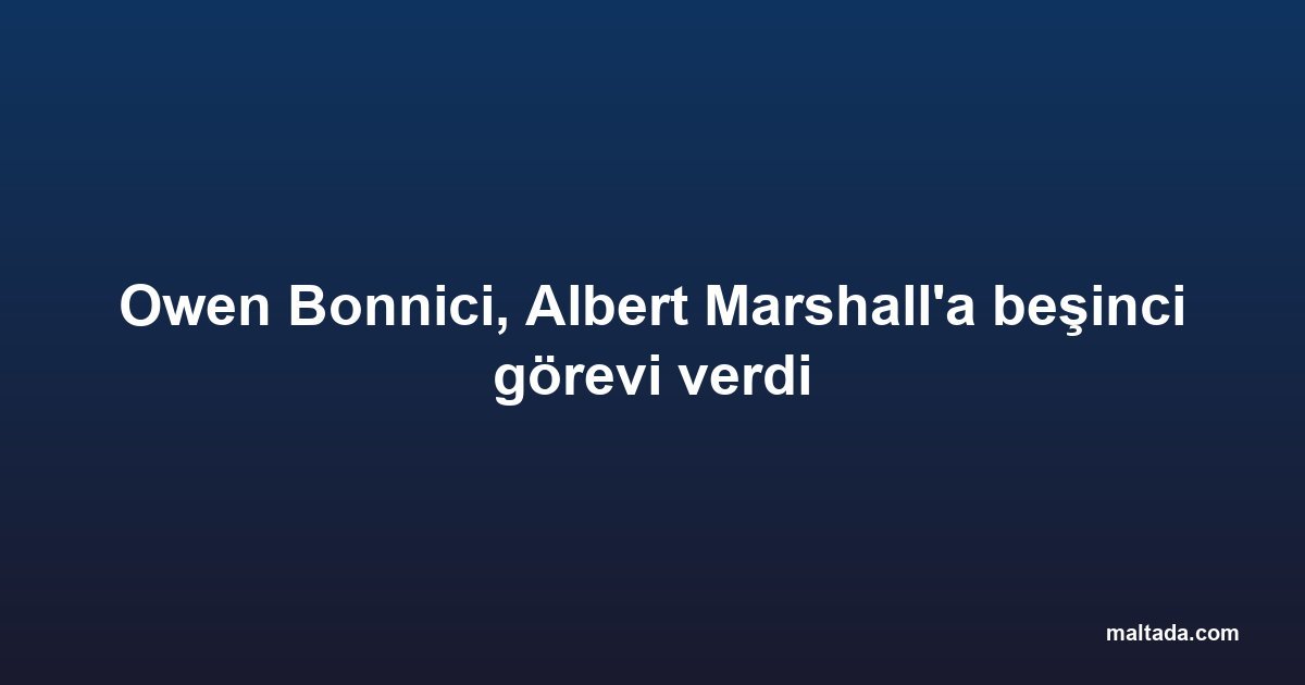 Owen Bonnici, Albert Marshall'a beşinci görevi verdi