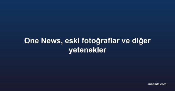 One News, eski fotoğraflar ve diğer yetenekler