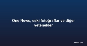 One News, eski fotoğraflar ve diğer yetenekler