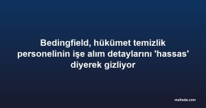 Bedingfield, hükümet temizlik personelinin işe alım detaylarını 'hassas' diyerek gizliyor