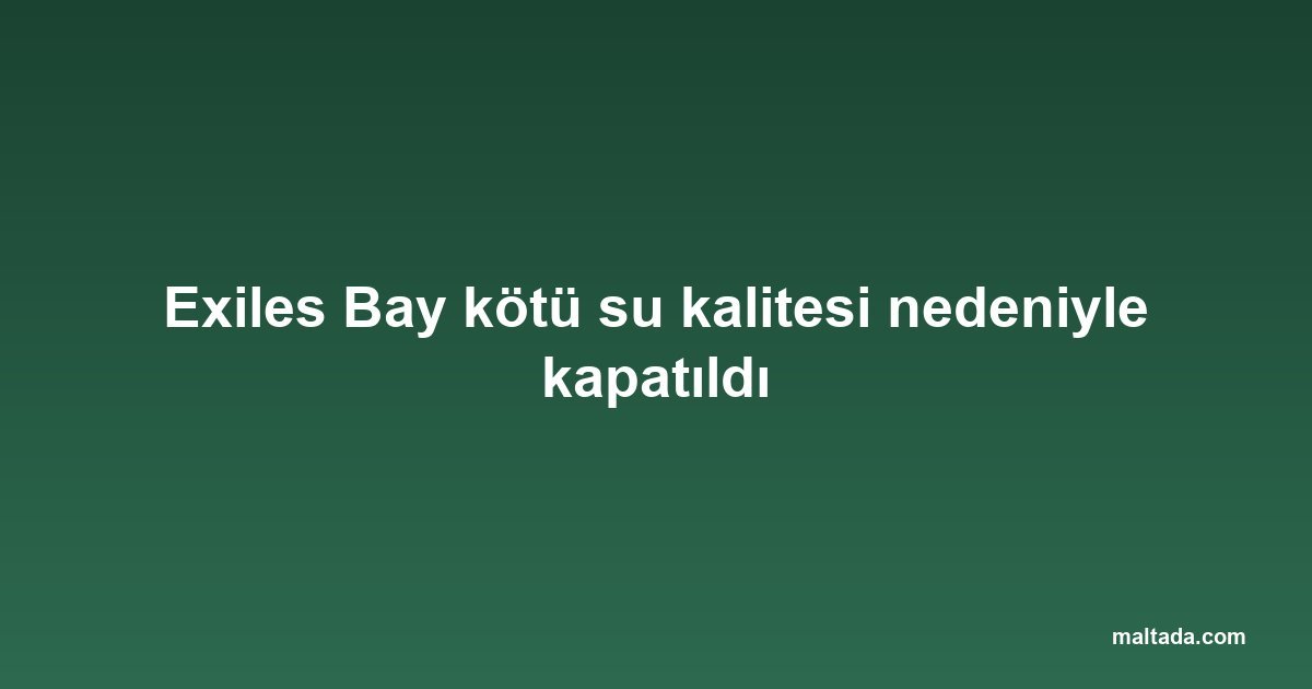 Exiles Bay kötü su kalitesi nedeniyle kapatıldı