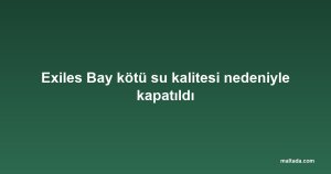 Exiles Bay kötü su kalitesi nedeniyle kapatıldı