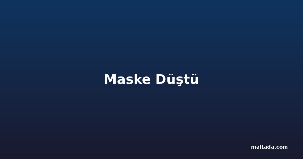 Maske Düştü