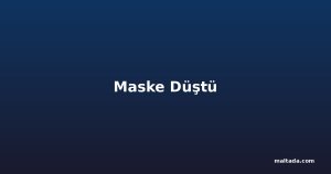 Maske Düştü