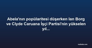 Abela'nın popülaritesi düşerken Ian Borg ve Clyde Caruana İşçi Partisi'nin yükselen yıldızları olarak öne çıkıyor