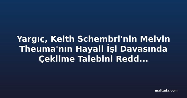 Yargıç, Keith Schembri'nin Melvin Theuma'nın Hayali İşi Davasında Çekilme Talebini Reddetti