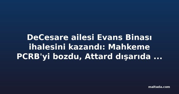 DeCesare ailesi Evans Binası ihalesini kazandı: Mahkeme PCRB'yi bozdu, Attard dışarıda kaldı