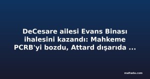 DeCesare ailesi Evans Binası ihalesini kazandı: Mahkeme PCRB'yi bozdu, Attard dışarıda kaldı