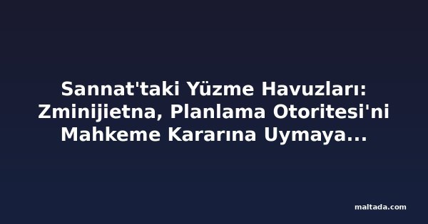 Sannat'taki Yüzme Havuzları: Zminijietna, Planlama Otoritesi'ni Mahkeme Kararına Uymaya Çağırdı