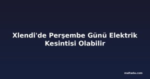 Xlendi'de Perşembe Günü Elektrik Kesintisi Olabilir
