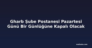 Gharb Şube Postanesi Pazartesi Günü Bir Günlüğüne Kapalı Olacak