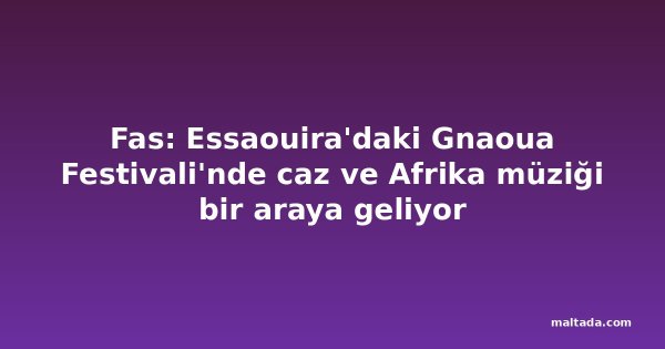 Fas: Essaouira'daki Gnaoua Festivali'nde caz ve Afrika müziği bir araya geliyor