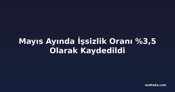 Mayıs Ayında İşsizlik Oranı %3,5 Olarak Kaydedildi