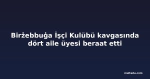 Birżebbuġa İşçi Kulübü kavgasında dört aile üyesi beraat etti
