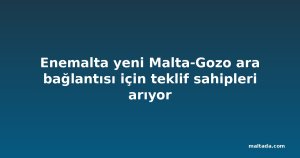 Enemalta yeni Malta-Gozo ara bağlantısı için teklif sahipleri arıyor